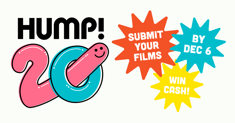 Call for Submissions: Shoot a Short Film for HUMP!’s 20th Anniversary and Get Paid!